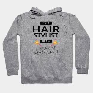 Hair Stylist - I'm hair stylist not a freakin' magician Hoodie